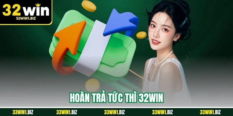 Hoàn Trả Tức Thì 32WIN - Nhận Ngay Siêu Ưu Đãi Đến 5%